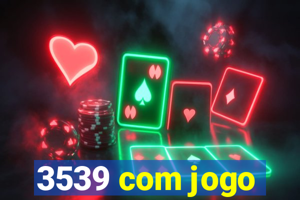 3539 com jogo